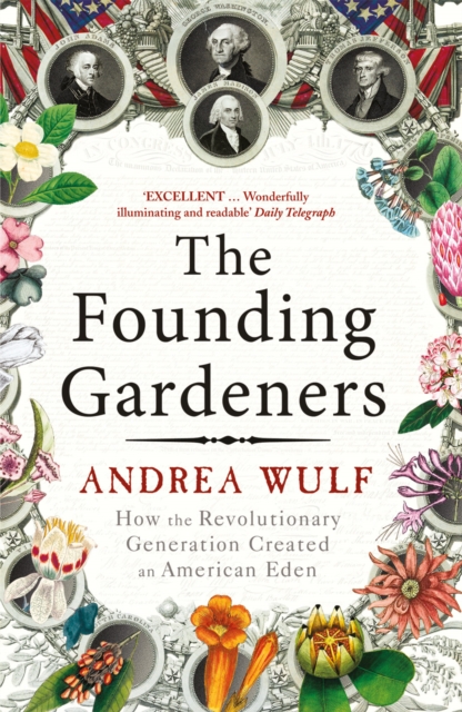 The Founding Gardeners : How the Revolutionary Generation created an American Eden, Paperback / softback Book