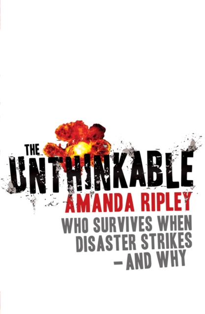 The Unthinkable : Who survives when disaster strikes - and why, Paperback / softback Book