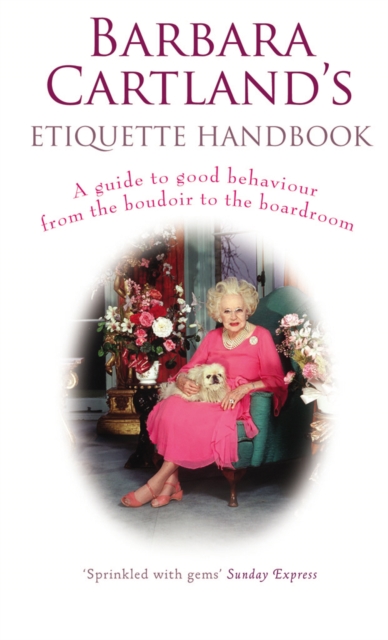 Barbara Cartland's Etiquette Handbook : A Guide to Good Behaviour from the Boudoir to the Boardroom, Paperback / softback Book