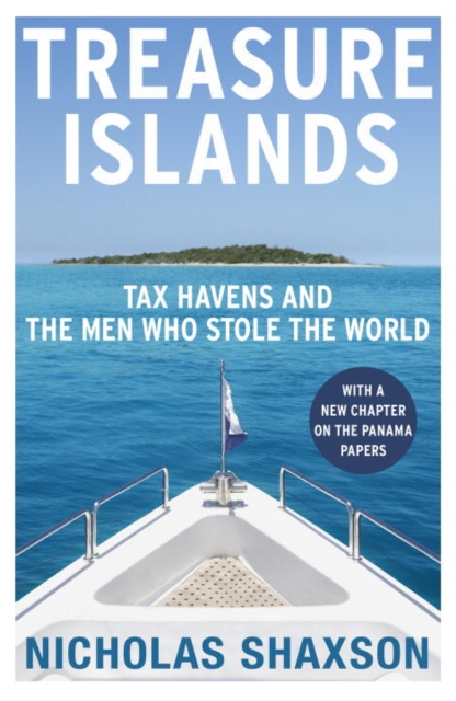 Treasure Islands : Tax Havens and the Men who Stole the World, Paperback / softback Book
