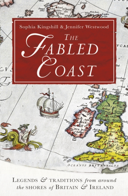 The Fabled Coast : Legends & traditions from around the shores of Britain & Ireland, Paperback / softback Book