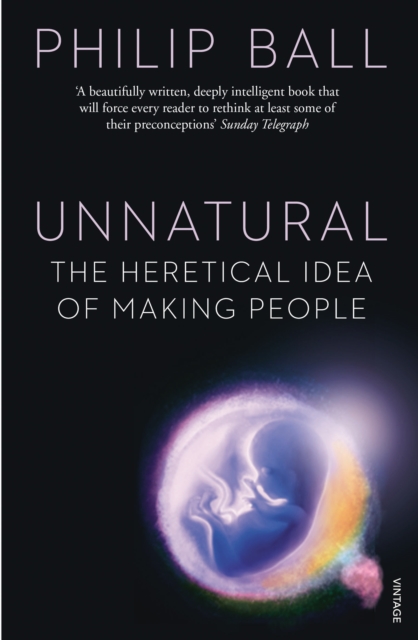 Unnatural : The Heretical Idea of Making People, Paperback / softback Book