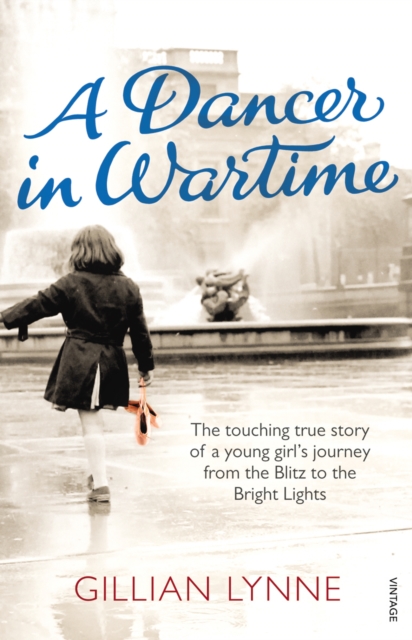 A Dancer in Wartime : The touching true story of a young girl's journey from the Blitz to the Bright Lights, Paperback / softback Book