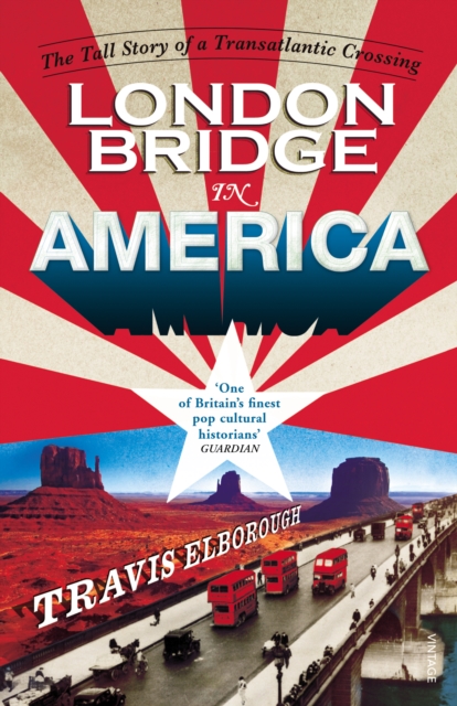 London Bridge in America : The Tall Story of a Transatlantic Crossing, Paperback / softback Book