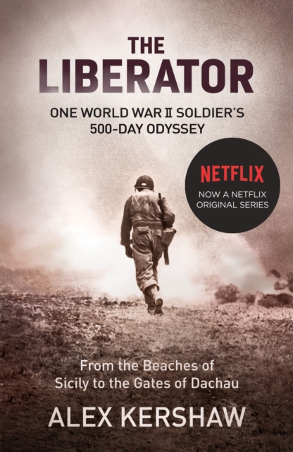 The Liberator : One World War II Soldier's 500-Day Odyssey From the Beaches of Sicily to the Gates of Dachau, Paperback / softback Book