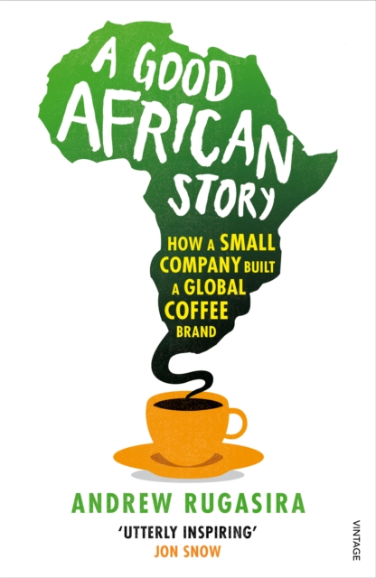 A Good African Story : How a Small Company Built a Global Coffee Brand, Paperback / softback Book