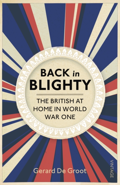 Back in Blighty : The British at Home in World War One, Paperback / softback Book