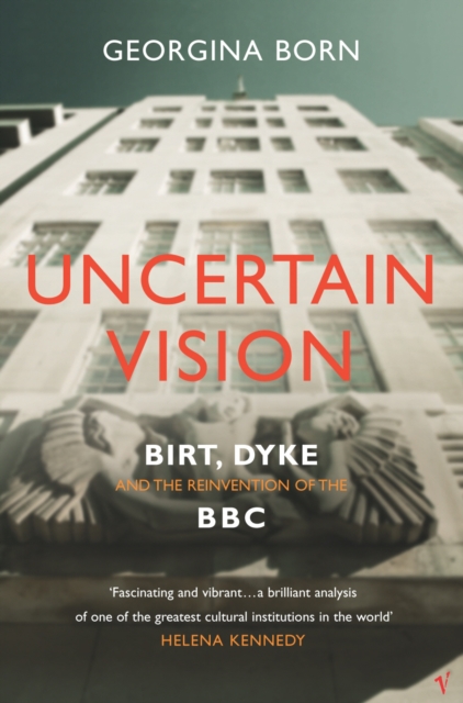 Uncertain Vision : Birt, Dyke and the Reinvention of the BBC, Paperback / softback Book