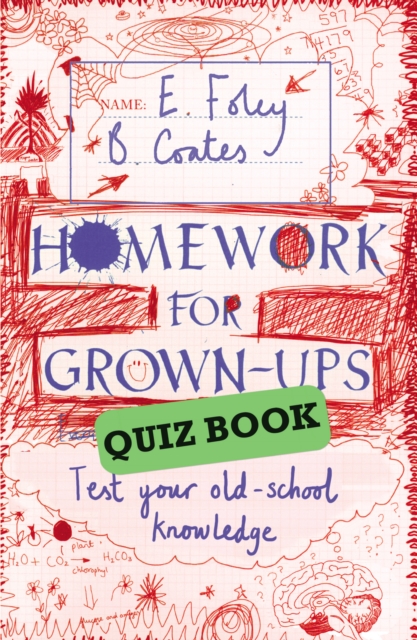 Homework for Grown-ups Quiz Book : Fiendishly Fun Questions to Test Your Old-school Knowledge, Paperback Book