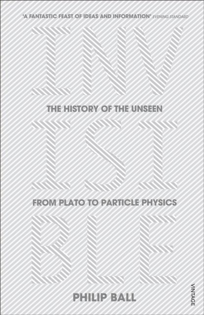 Invisible : The History of the Unseen from Plato to Particle Physics, Paperback / softback Book