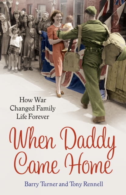 When Daddy Came Home : How War Changed Family Life Forever, Paperback / softback Book