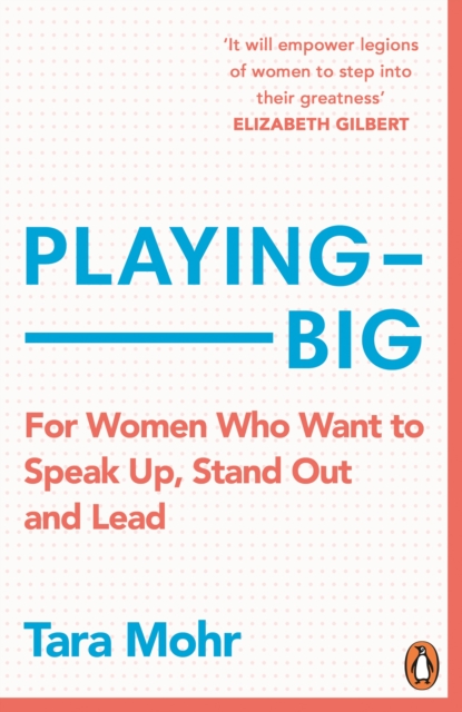 Playing Big : For Women Who Want to Speak Up, Stand Out and Lead, Paperback / softback Book