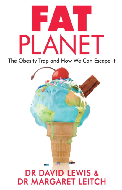 Fat Planet : The Obesity Trap and How We Can Escape It, Paperback / softback Book