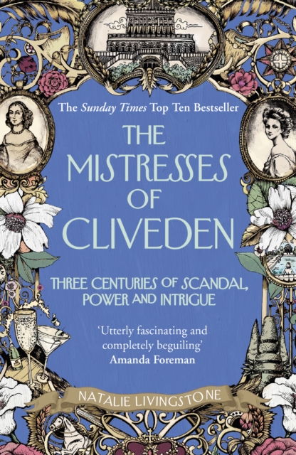 The Mistresses of Cliveden : Three Centuries of Scandal, Power and Intrigue in an English Stately Home, Paperback / softback Book