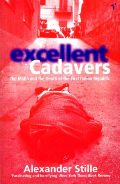 Excellent Cadavers : The Mafia and the Death of the First Italian Republic, Paperback / softback Book