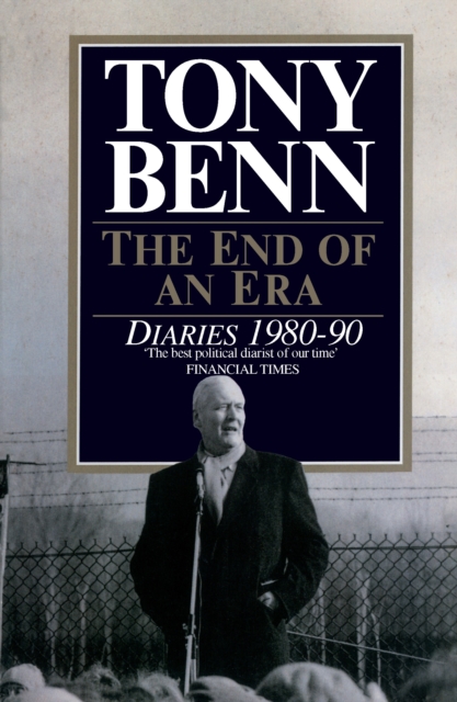 The End Of An Era : Diaries 1980-1990, Paperback / softback Book