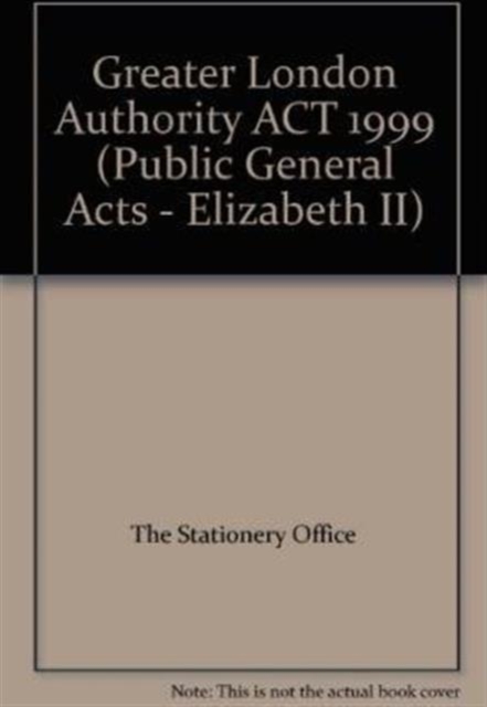 Greater London Authority Act 1999 : Elizabeth II. Chapter 29, Paperback / softback Book