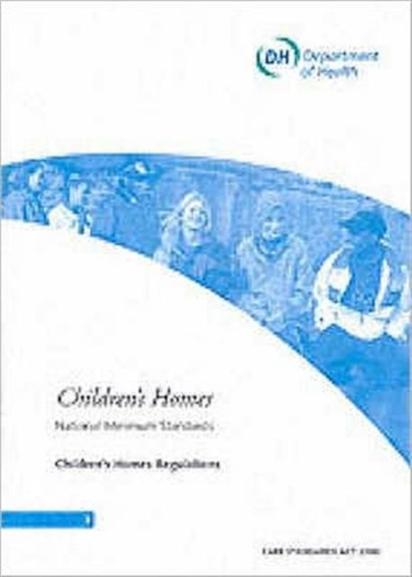 Children's Homes : National Minimum Standards, Children's Homes Regulations, Paperback / softback Book