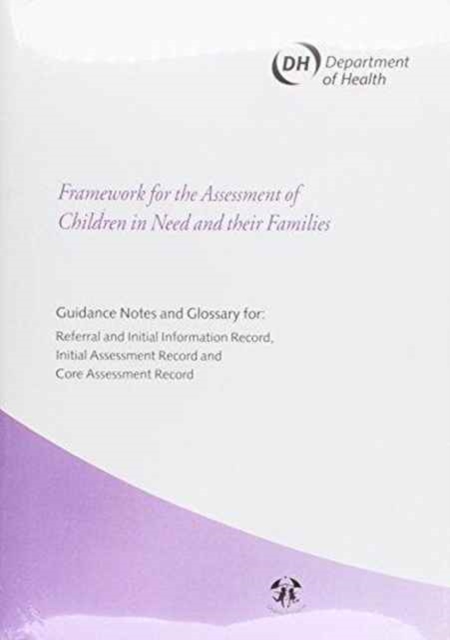 Framework for the Assessment of Children in Need and Their Families : Guidance Notes and Glossary for Referral and Initial Information Record, Initial Assessment Record and Core Assessment Records, Paperback / softback Book