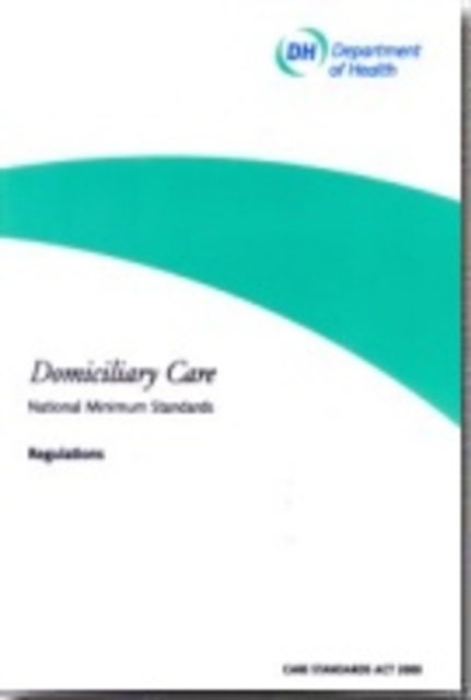 Domiciliary Care : National Minimum Standards - Regulations, Paperback Book