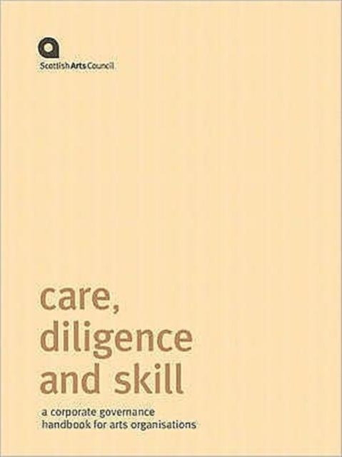 Care, Diligence and Skill : A Corporate Governance Handbook for Arts Organisations, Spiral bound Book