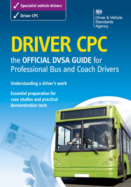 Driver CPC : the official DVSA guide for professional bus and coach drivers, Paperback / softback Book