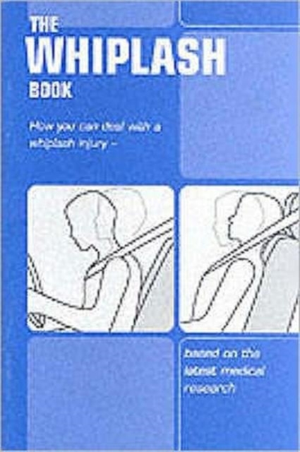The whiplash book : how you can deal with a whiplash injury - based on the latest medical research, (pack of 10 copies), Paperback / softback Book