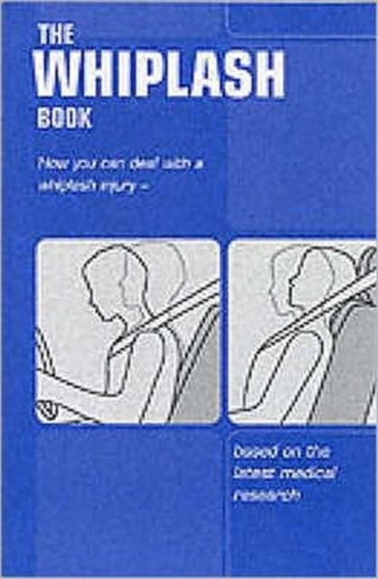 The whiplash book : how you can deal with a whiplash injury - based on the latest medical research, (Single copy), Paperback / softback Book