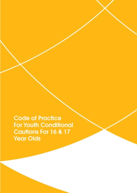 Code of Practice for Youth Conditional Cautions for 16 and 17 Year Olds, Paperback / softback Book