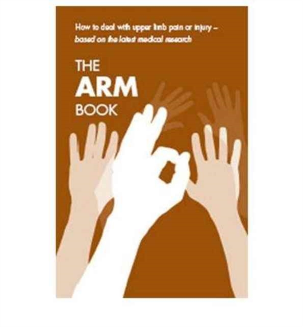 The arm book : how to deal with upper limb pain or injury, [pack of 10 copies], Paperback / softback Book