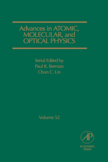 Advances in Atomic, Molecular, and Optical Physics : Volume 52, Hardback Book