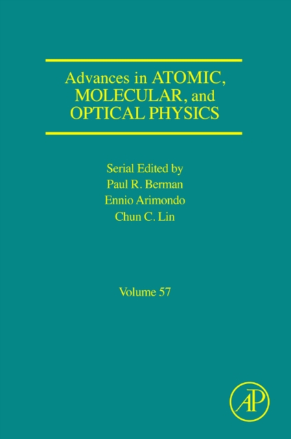 Advances in Atomic, Molecular, and Optical Physics : Volume 57, Hardback Book