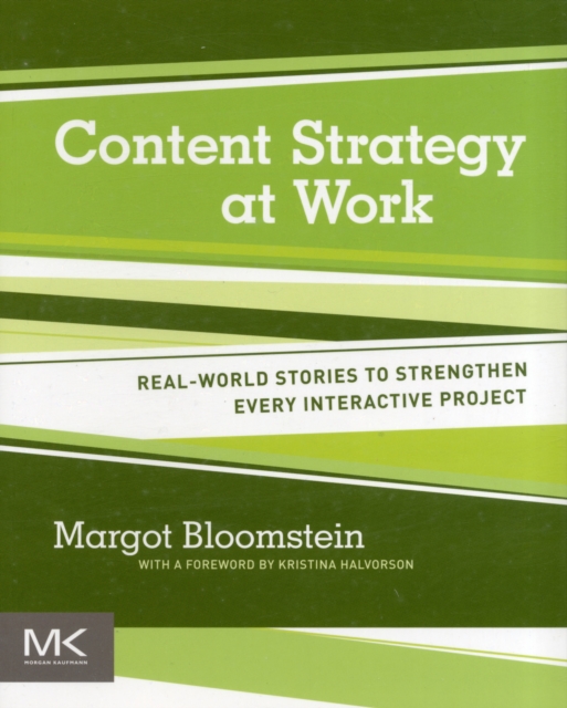 Content Strategy at Work : Real-world Stories to Strengthen Every Interactive Project, Paperback / softback Book
