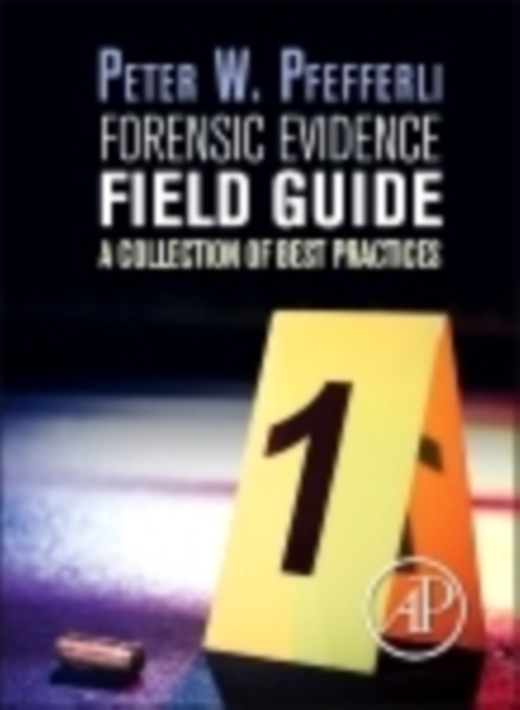 Forensic Evidence Field Guide : A Collection of Best Practices, Spiral bound Book