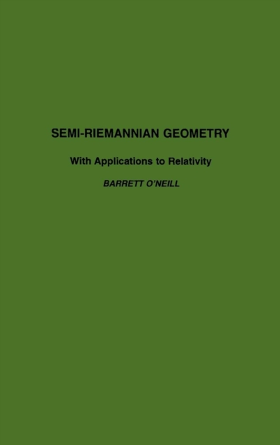 Semi-Riemannian Geometry With Applications to Relativity : Volume 103, Hardback Book