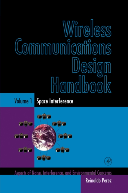 Wireless Communications Design Handbook : Space Interference: Aspects of Noise, Interference and Environmental Concerns, Hardback Book