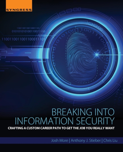 Breaking into Information Security : Crafting a Custom Career Path to Get the Job You Really Want, Paperback / softback Book