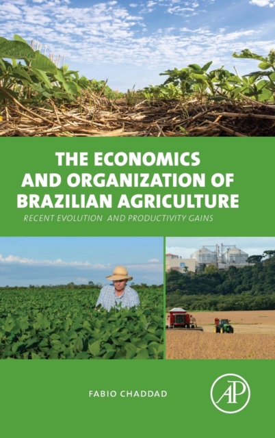 The Economics and Organization of Brazilian Agriculture : Recent Evolution and Productivity Gains, Hardback Book