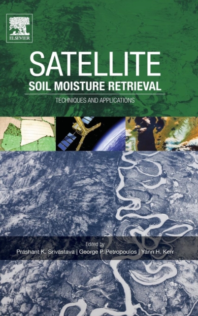 Satellite Soil Moisture Retrieval : Techniques and Applications, Hardback Book