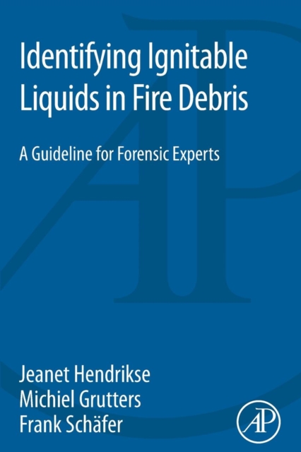 Identifying Ignitable Liquids in Fire Debris : A Guideline for Forensic Experts, Paperback / softback Book