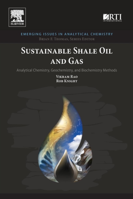 Sustainable Shale Oil and Gas : Analytical Chemistry, Geochemistry, and Biochemistry Methods, Paperback / softback Book