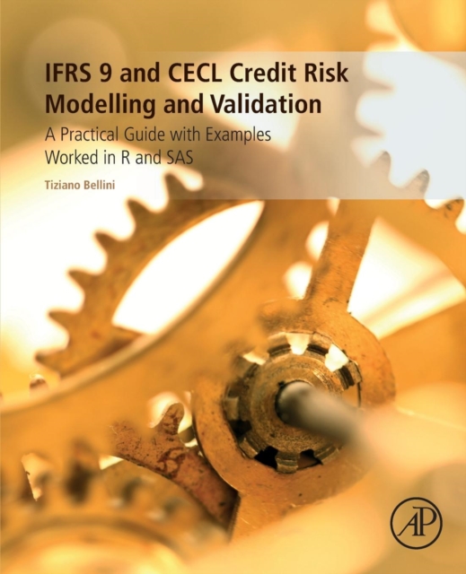 IFRS 9 and CECL Credit Risk Modelling and Validation : A Practical Guide with Examples Worked in R and SAS, Paperback / softback Book