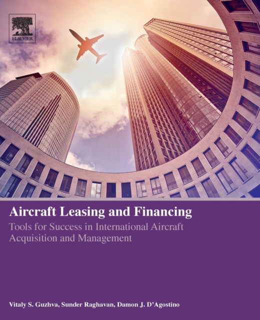 Aircraft Leasing and Financing : Tools for Success in International Aircraft Acquisition and Management, Paperback / softback Book