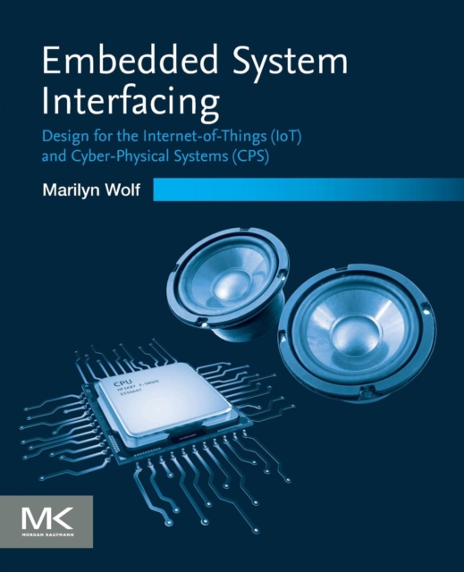 Embedded System Interfacing : Design for the Internet-of-Things (IoT) and Cyber-Physical Systems (CPS), Paperback / softback Book