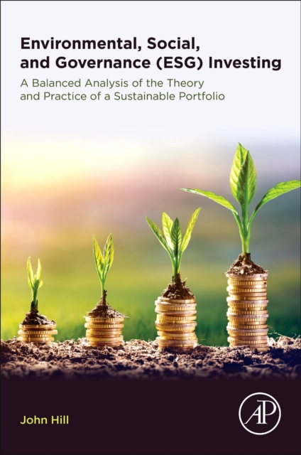 Environmental, Social, and Governance (ESG) Investing : A Balanced Analysis of the Theory and Practice of a Sustainable Portfolio, Paperback / softback Book
