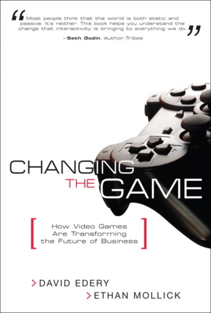 Changing the Game : How Video Games Are Transforming the Future of Business (paperback), Paperback / softback Book