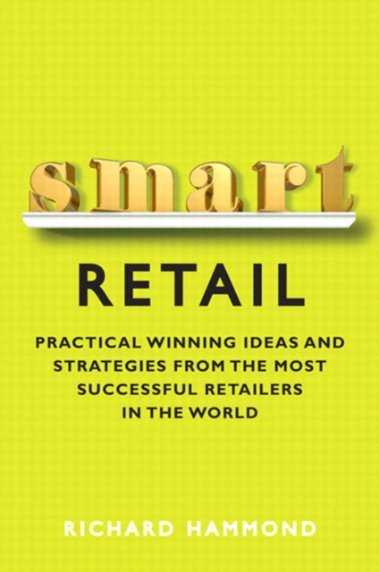 Smart Retail : Practical Winning Ideas and Strategies from the Most Successful Retailers in the World, PDF eBook