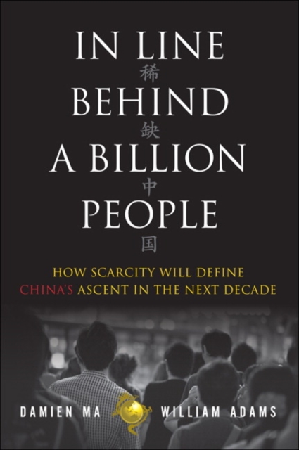 In Line Behind a Billion People : How Scarcity Will Define China's Ascent in the Next Decade, Hardback Book