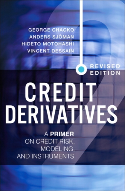 Credit Derivatives, Revised Edition : A Primer on Credit Risk, Modeling, and Instruments, Hardback Book
