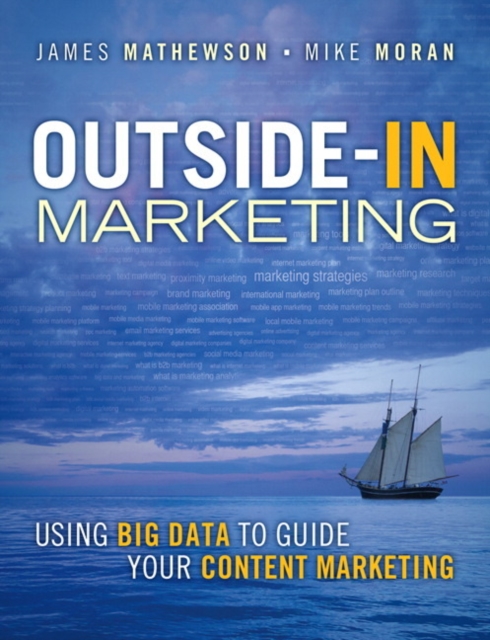 Outside-In Marketing : Using Big Data to Guide your Content Marketing, Paperback / softback Book